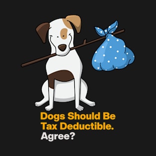 Dogs Should Be Tax Deductible T-Shirt