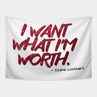 Diane Lockhart Quote - Want What I'm Worth Tapestry