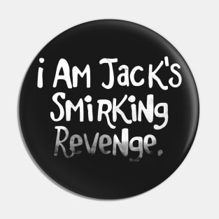 I am Jack's Smirking Revenge - FC series Pin