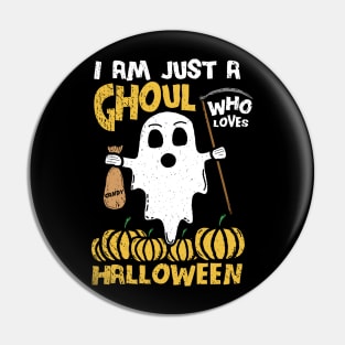 I Am Just A Ghoul Who Loves Halloween pun Pin