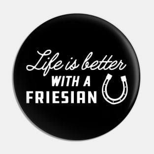 Friesian Horse - Life is better with friesian Pin