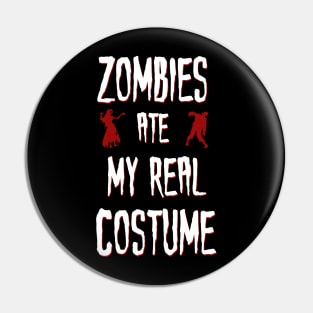 Zombies Ate My Real Costume Funny Halloween Pin