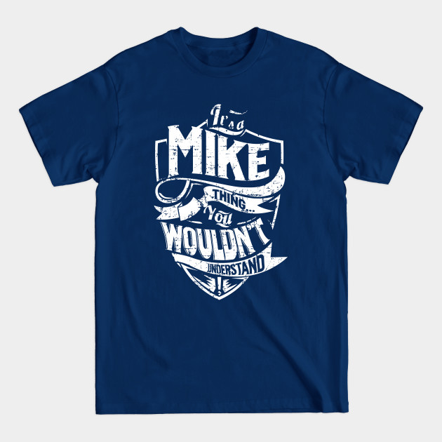 Disover Its MIKE Thing You Wouldnt Understand - Mike - T-Shirt