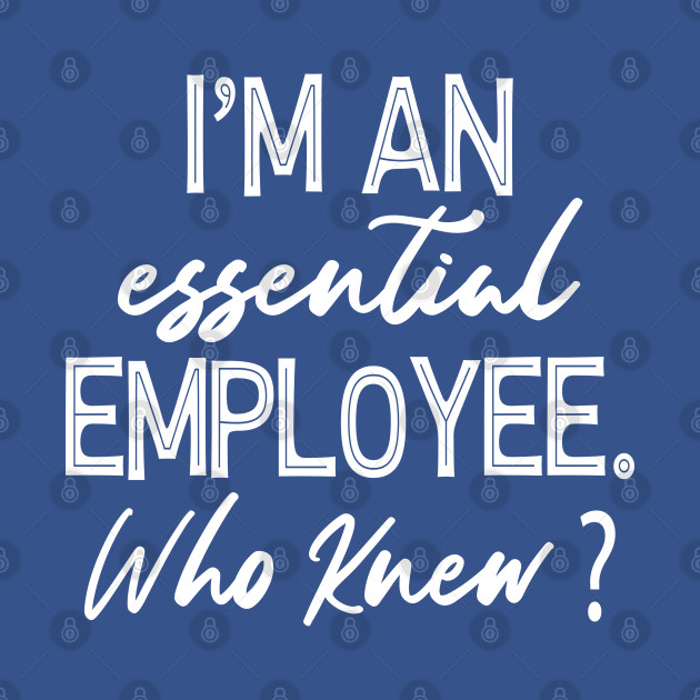 Disover Im An Essential Employee Who Knew - Funny Essential Employee Meme - Im An Essential Employee Who Knew - T-Shirt