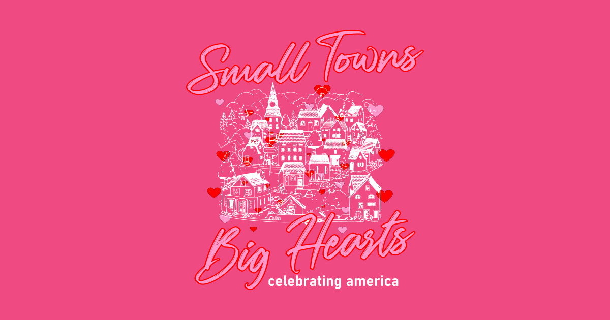 America 250 Small Towns, Big Hearts Celebrating America 250th