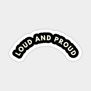 Loud and prou Magnet