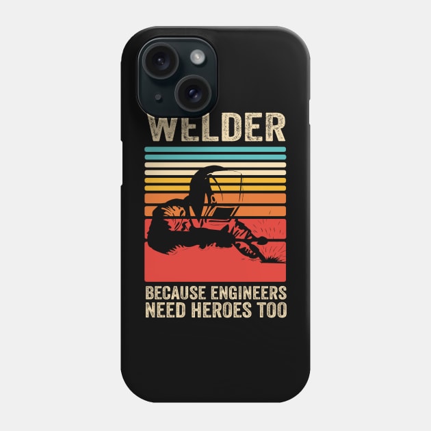 Welder Because Engineers Need Heroes Funny Welding Phone Case by Visual Vibes