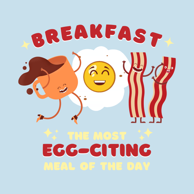 Breakfast, Most EGG-citing Meal of the Day: Funny Food Pun by PunTime