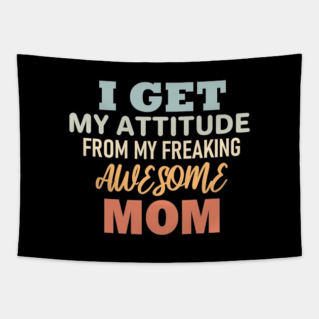 I get my attitude from my freaking awesome mom Tapestry by aktiveaddict