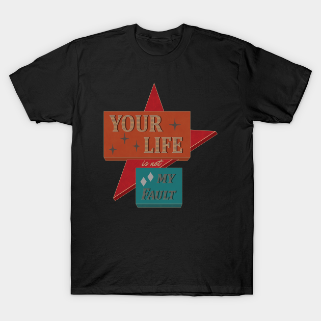 Your Life is not My Fault - Retro Fashion - T-Shirt