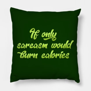 If only Sarcasm would Pillow