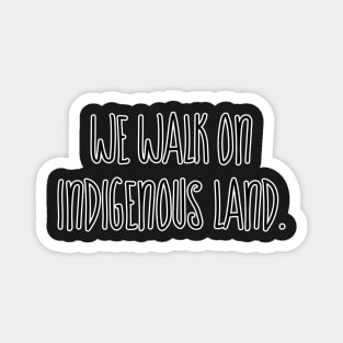 We walk on Indigenous land Magnet