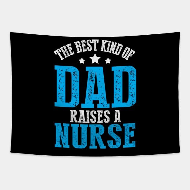 The Best Kind of Dad Raises A Nurse Tapestry by ryanjaycruz