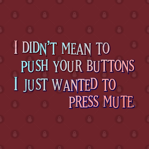 I didn't mean to push your buttons by SnarkCentral