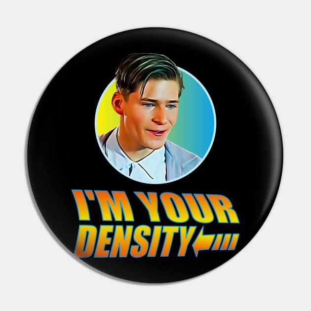 I'm your Density Pin by Blended Designs