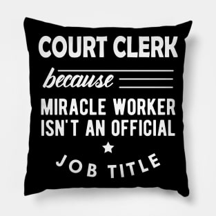 Court Clerk - Miracle worker isn't an official job title Pillow