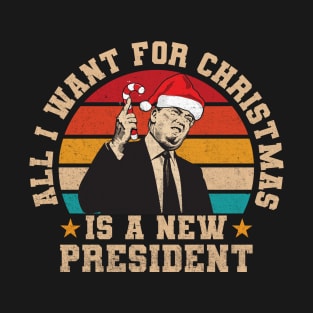 All i want for christmas is a new president trump T-Shirt