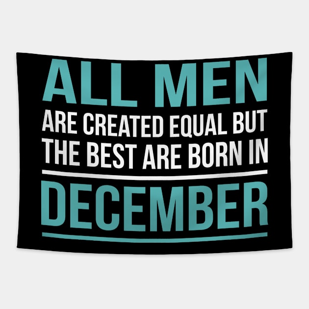 Best Men Are Born In December Birthday Gift Tapestry by SweetMay