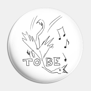 TO BE (singing bird) Pin