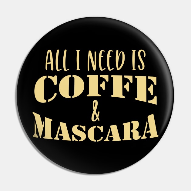 All I Need Is Coffee And Mascara Coffee Gift Pin by VincenzaChurch