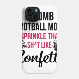 F-bomb Football Mom I Sprinkle That Sht Like Confetti Phone Case