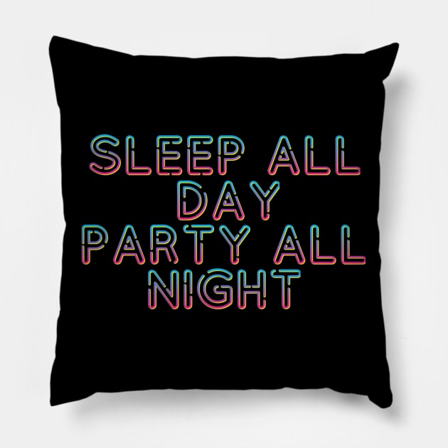 Sleep All Day Party All Night Pillow by ballhard