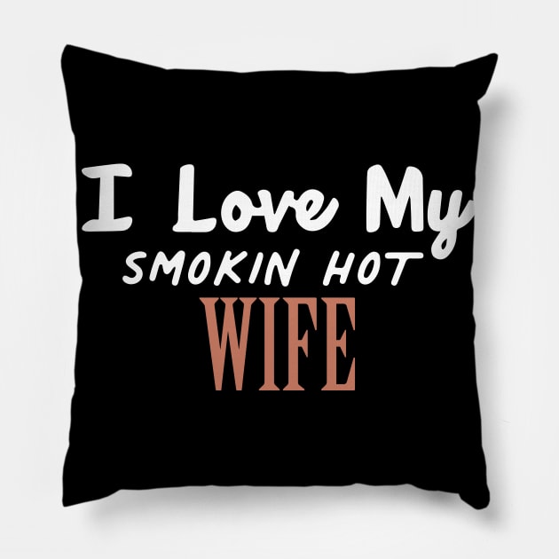 I Love My Smokin Hot Wife Pillow by pako-valor