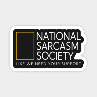 National sarcasm society like we need your support Magnet