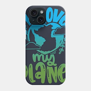 I Love My Planet Phone Case