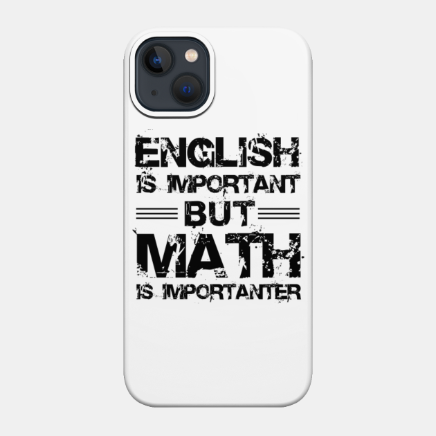 But Math is Importanter 1 - For Students And Teachers Of Math - Phone Case