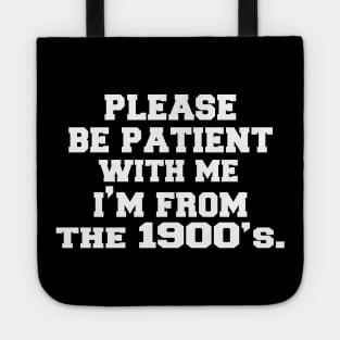 please Be Patient with Me I'm from The 1900s Tote