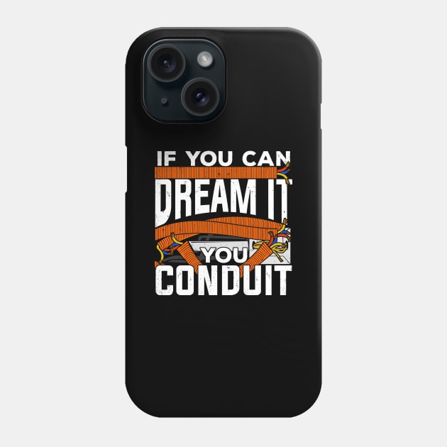 If You Can Dream It You Conduit Electrician Gift Phone Case by Dolde08