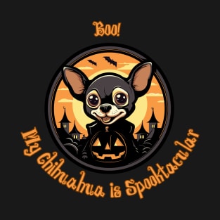 Halloween Chihuahua Boo! My Chihuahua is Spooktacular T-Shirt