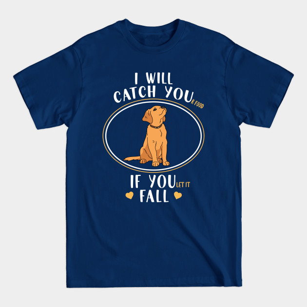 Disover Golden Labrador Retriever I Will Catch You Food Mom Dad - Retriever Dogs - T-Shirt