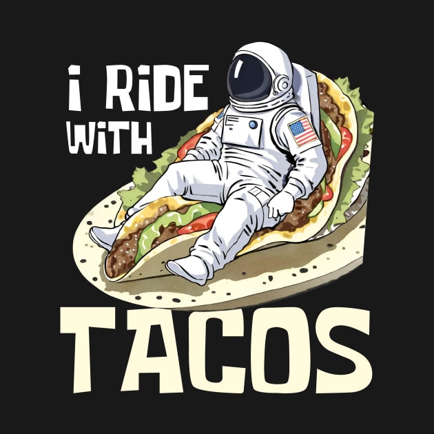 I Ride With Tacos Funny Astronaut by DesignArchitect