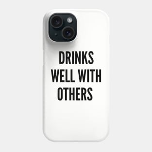 Drinks Well With Others Phone Case