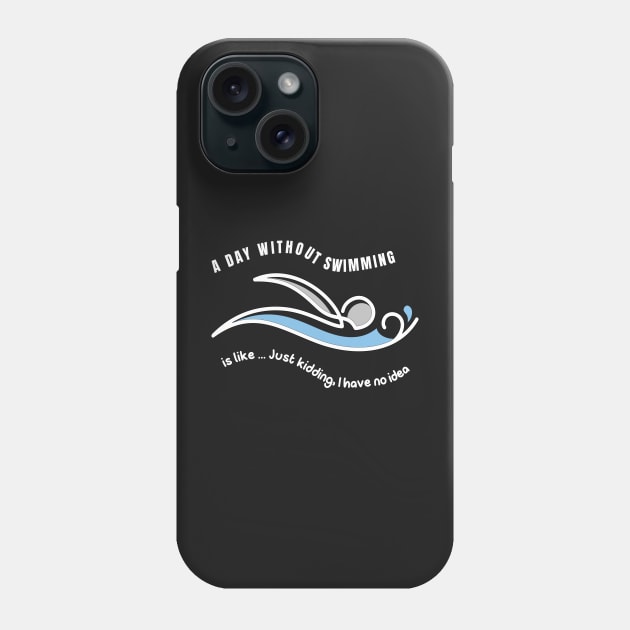 A DAY WITHOUT SWIMMING IS LIKE ... CUTE FUN SWIMMING DESIGN Phone Case by KathyNoNoise