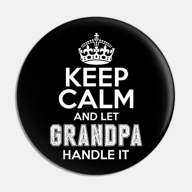 Keep calm and let grandpa handle it Pin by NotoriousMedia