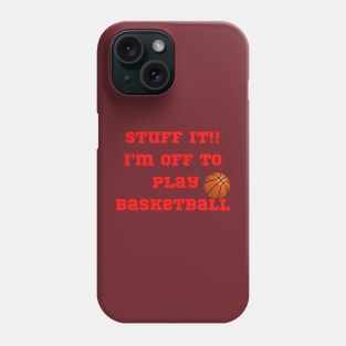 Funny "Stuff It!! I'm off to play Basketball" Phone Case