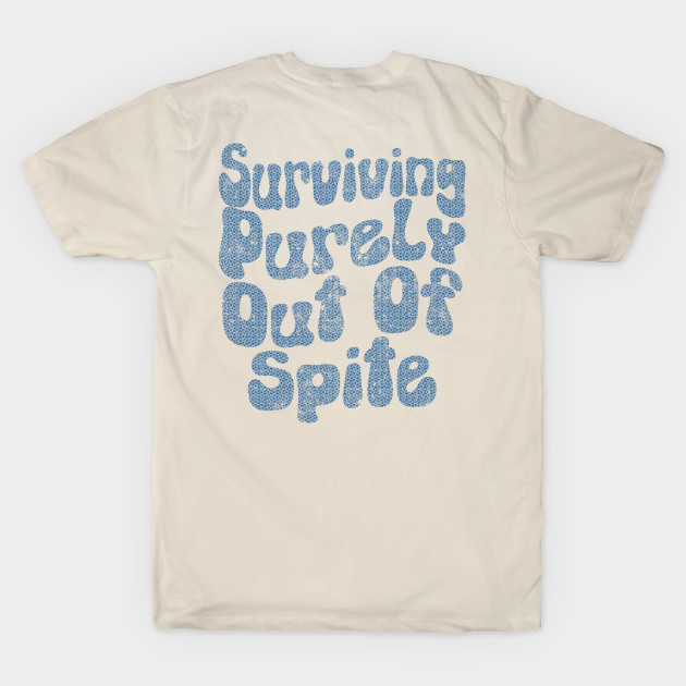 Surviving Purely Out Of Spite - Surviving Purely Out Of Spite - T-Shirt ...