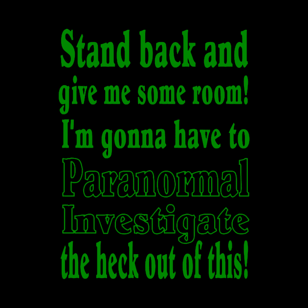 Stand back...Paranormal Investigate by J. Rufus T-Shirtery