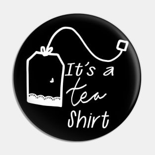 Tea - It's tea shirt Pin