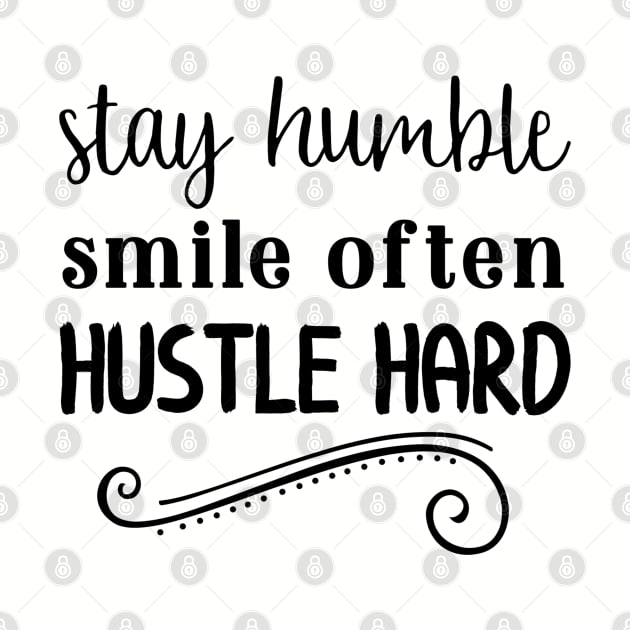 Stay Humble Smile Often Hustle Hard by JakeRhodes