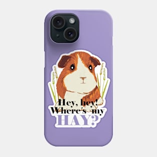 Funny Guinea Pig typography print Hey Hey! Where's my Hay? Phone Case