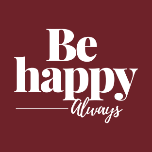 Be happy always// motivational word T-Shirt