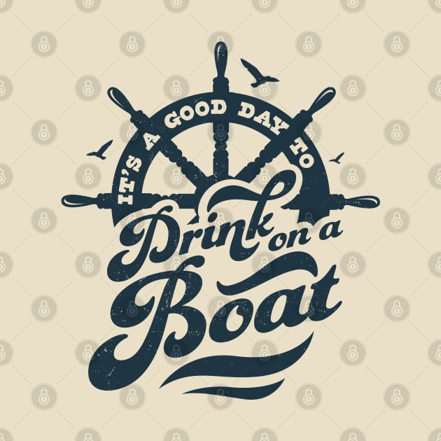 Its A Good Day To Drink On A Boat Boating Boat Captain Funny by OrangeMonkeyArt