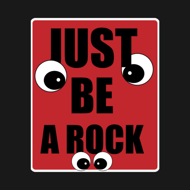 Just be a rock. by Kimhanderson