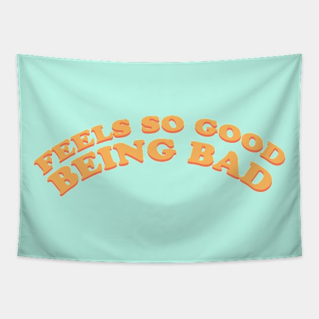 FEELS SO GOOD BEING BAD Tapestry by Fancy_you