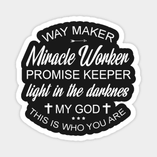 Way maker miracle worker promise keeper light in darkness my god this who are you Magnet