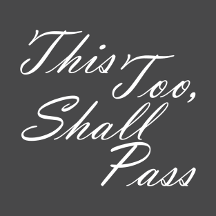 This Too Shall Pass Motivational Message T-Shirt